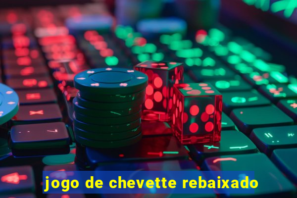 jogo de chevette rebaixado